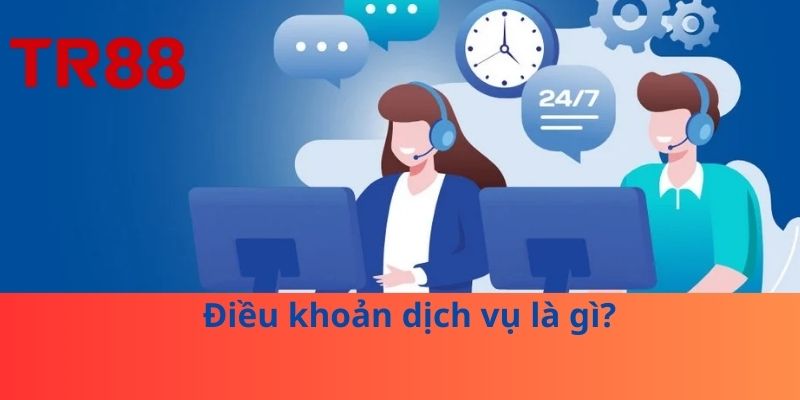 Điều Khoản Dịch Vụ TR88: Cách Sử Dụng Nền Tảng An Toàn 1 Điều khoản dịch vụ là gì?