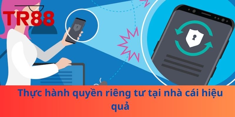Quyền Riêng Tư – Chìa Khóa Bảo Vệ Dữ Liệu Cá Nhân 3 Thực hành quyền riêng tư tại nhà cái hiệu quả